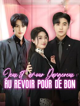 Jeux d'amour Dangereux : Au revoir pour de bon