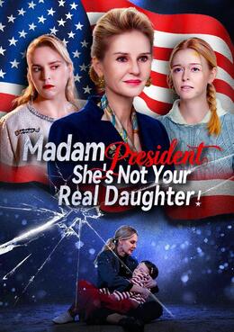 Madam President, She Is Not Your Real Daughter!