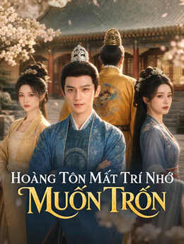 Hoàng Tôn Mất Trí Nhớ Muốn Trốn