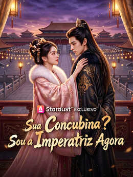 Sua Concubina? Sou a Imperatriz Agora