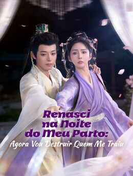 Renasci na Noite do Meu Parto: Agora Vou Destruir Quem Me Traiu