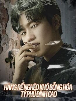 Chàng Rể Nghèo Khó Bỗng Hóa Tỷ Phú Đỉnh Cao