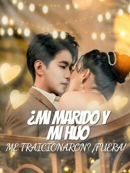 ¿Mi marido y mi hijo me traicionaron? ¡Fuera!