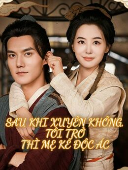 Sau Khi Xuyên Không, Tôi Trở Thì Mẹ Kế Độc Ác