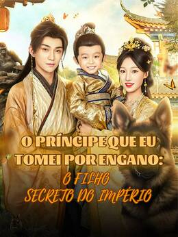 O Príncipe que Eu Tomei por Engano: O Filho Secreto do Império