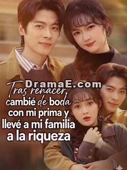 Tras renacer, cambié de boda con mi prima y llevé a mi familia a la riqueza