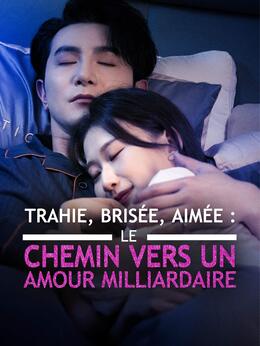 Trahie, Brisée, Aimée : Le Chemin vers un Amour Milliardaire