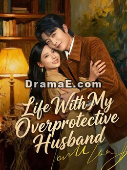 Life With My Overprotective HusbandWatch Full Episodes Online
