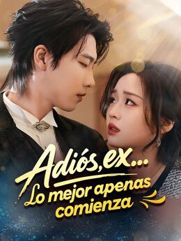 Adiós, ex… Lo mejor apenas comienzaVer Todos los Episodios Gratis