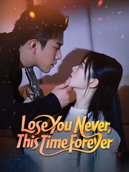 Lose You Never, This Time Forever (DUBBED)Watch Full Episodes for Free