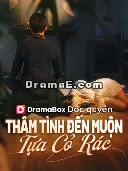 Thâm Tình Đến Muộn Tựa Cỏ Rác