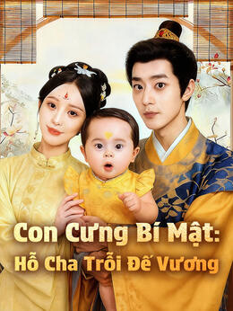 Con Cưng Bí Mật: Hỗ Cha Trỗi Đế Vương
