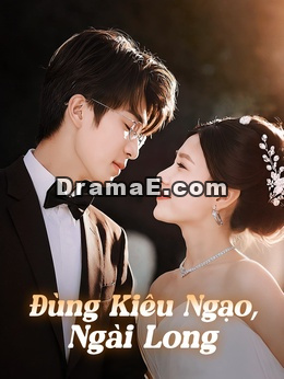 Đừng Kiêu Ngạo, Ngài Long