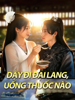 Dậy Đi Đại Lang, Uống Thuốc Nào