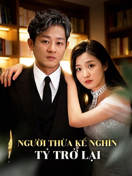 Người Thừa Kế Nghìn Tỷ Trở Lại