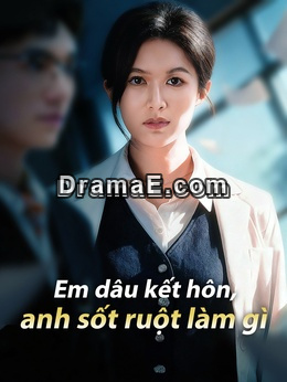 Em dâu kết hôn, anh sốt ruột làm gì