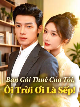 Bạn Gái Thuê Của Tôi, Ôi Trời Ơi Là Sếp!
