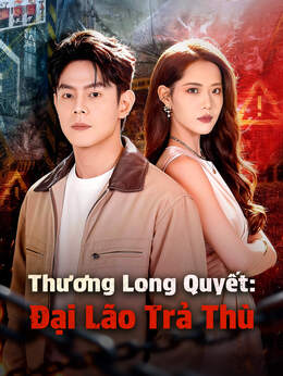 Thương Long Quyết: Đại Lão Trả Thù