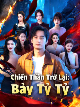 Chiến Thần Trở Lại: Bảy Tỷ Tỷ