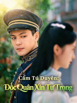 Cẩm Tú Duyên: Đốc Quân Xin Tự Trọng