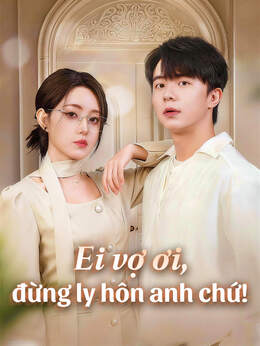 Ei vợ ơi, đừng ly hôn anh chứ!