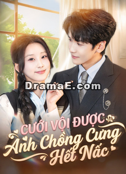 Cưới Vội Được Anh Chồng Cưng Hết Nấc