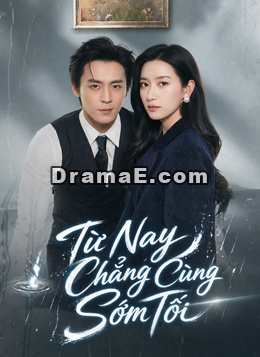 [Lồng tiếng]Từ Nay Chẳng Cùng Sớm Tối