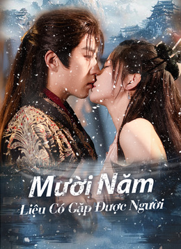 [Lồng tiếng]Mười Năm Liệu Có Gặp Được Người