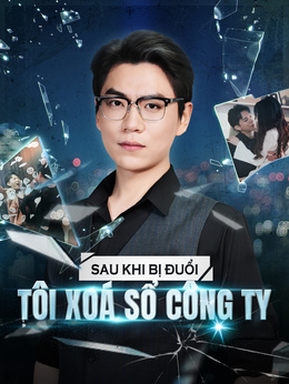 Sau Khi Bị Đuổi, Tôi Xoá Sổ Công Ty