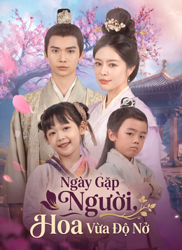 [Lồng Tiếng] Ngày Gặp Người, Hoa Vừa Độ Nở poster