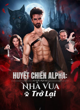 Huyết Chiến Alpha: Nhà Vua Trở Lại