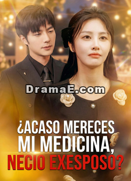 [Doblado] ¿Acaso mereces mi medicina, necio exesposo?