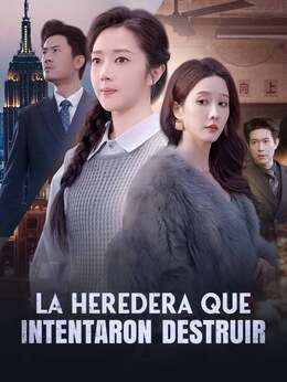 La heredera que intentaron destruir