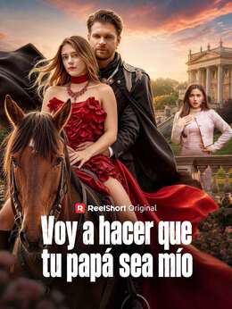 Voy a hacer que tu papá sea mío