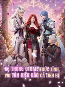 Hệ Thống Otome Thức Tỉnh, Tôi Tán Điên Đảo Cả Tinh Hệ