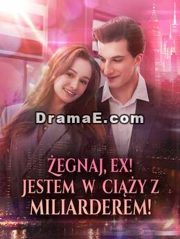 Żegnaj, ex! Będę miała dziecko miliardera!