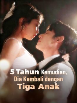 5 Tahun Kemudian, Dia Kembali dengan Tiga Anak