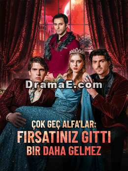 Çok Geç Alfa'lar: Fırsatınız Gitti Bir Daha Gelmez