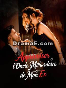Apprivoiser l'Oncle Milliardaire de Mon Ex