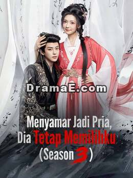 Menyamar Jadi Pria, Dia Tetap Memilihku (Season 3)