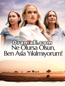 Ne Olursa Olsun, Ben Asla Yıkılmıyorum!