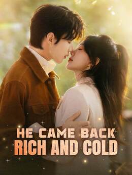 He Came Back Rich and Cold