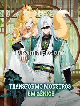 Transformo monstros em gênios