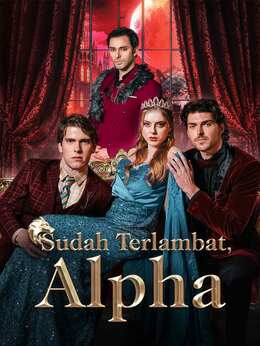 Sudah Terlambat, Alpha