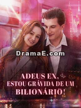 Adeus, ex! Terei o bebê do bilionário!