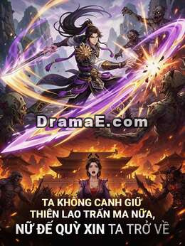 Ta Không Canh Giữ Thiên Lao Trấn Ma Nữa, Nữ Đế Quỳ Xin Ta Trở Về