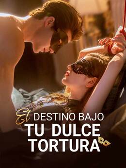 El destino bajo tu dulce tortura