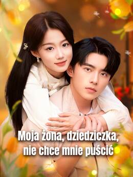 Moja żona, dziedziczka, nie chce mnie puścić
