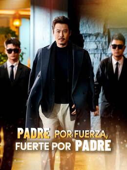 [doblado] Padre por fuerza, fuerte por padreVer Todos los Episodios Gratis