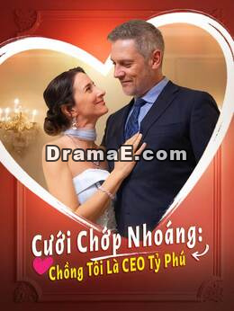 Cưới Chớp Nhoáng: Chồng Tôi Là CEO Tỷ Phú